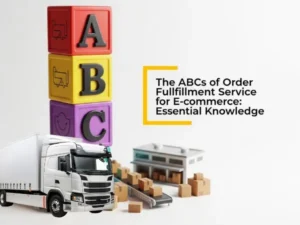 The ABCs of Order Fulfillment Service for E-commerce: Essential Knowledge