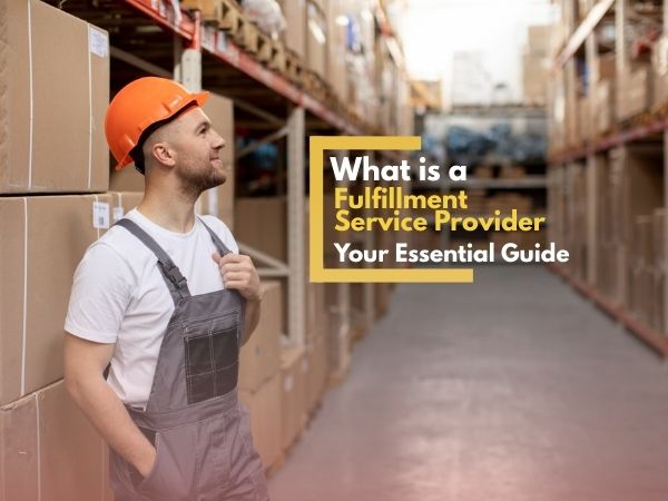 What is a Fulfillment Service Provider? Your Essential Guide